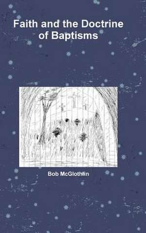 Faith and the Doctrine of Baptisms de McGlothlin, Bob