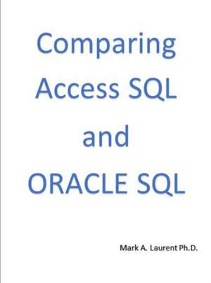 Comparing Access SQL and ORACLE SQL de Mark Laurent Ph. D