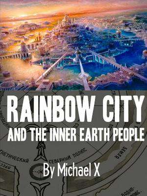 Rainbow City and the Inner Earth People de Michael X