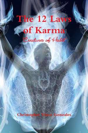 The 12 Laws of Karma "Creatures of Habit" de Christopher Vince Gonzales