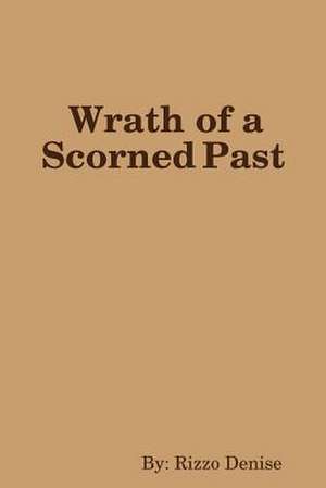 Wrath of a Scorned Past de Denise, Rizzo