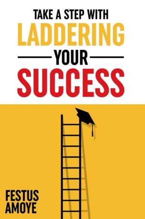 Laddering Your Success de Amoye, Festus