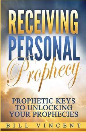 Receiving Personal Prophecy de Bill Vincent