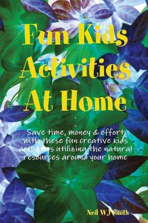 Fun Kids Activities At Home de Neil Wj Smith