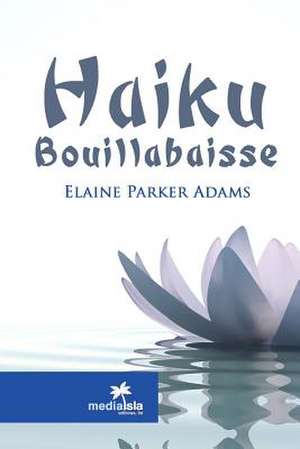 Haiku Bouillabaisse de Elaine Parker Adams