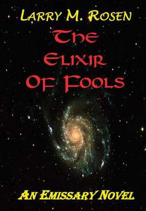 The Elixir of Fools de Larry M. Rosen