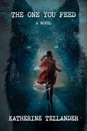 The One You Feed de Katherine Tellander