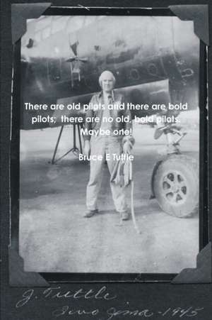 There are old pilots and there are bold pilots; there are no old, bold pilots. Maybe one! de Bruce E Tuttle