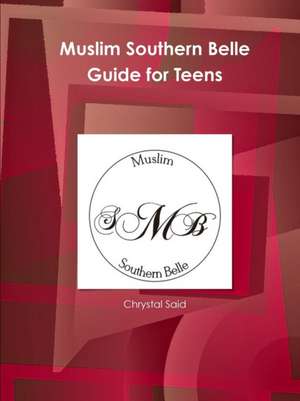 Muslim Southern Belle Guide for Teens de Chrystal Said