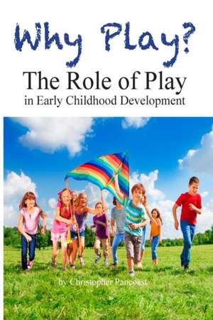 Why Play? The Role of Play in Early Childhood Development de Chris Pancoast