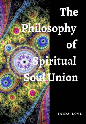 The Philosophy of Spiritual Soul Union de Love, Jaida