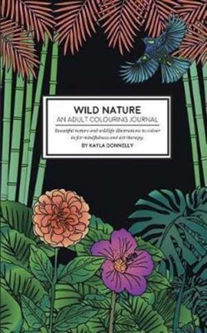 Wild Nature - An Adult Colouring Journal de Donnelly, Kayla