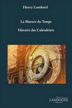 La Mesure Du Temps Histoire Des Calendriers de Lombard, Henry