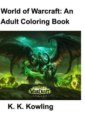 World of Warcraft: Adult Coloring Book de K. K. Kowling