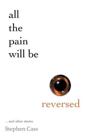 All the Pain Will Be Reversed de Stephen Cass