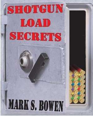 Shotgun Load Secrets de Mark S. Bowen