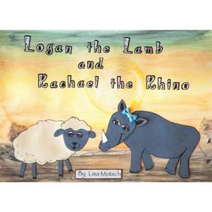 Logan the Lamb and Rachael the Rhino de Lisa Motsch