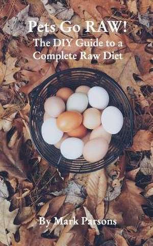 Pets Go Raw! de Mark Parsons