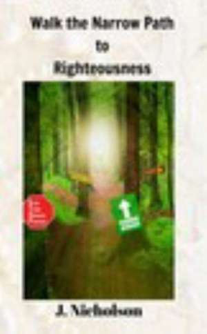 Walk the Narrow Path to Righteousness de J. Nicholson