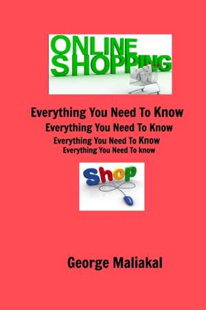 Online Shopping - Everything You Need to Know. de Maliakal, George