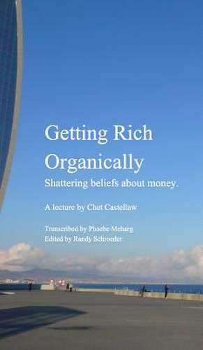 Getting Rich Organically de Castellaw, Chet