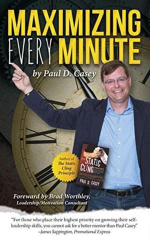 Maximizing Every Minute de Paul D. Casey
