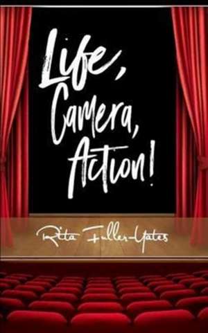 Life, Camera, Action! de Rita Fuller-Yates