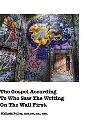 The Gospel According To Who Saw The Writing On The Wall First de Melinda Fuller