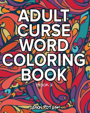 Adult Curse Word Coloring Book - Vol. 2 de Jason Potash