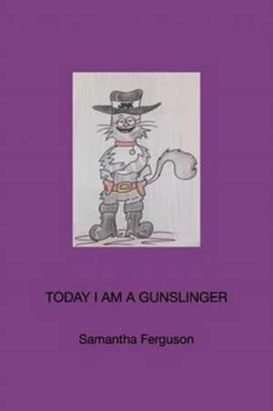 Today I Am a Gunslinger de Samantha Ferguson