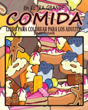 Comida Libro Para Colorear Para Los Adultos ( En Letra Grande ) de Jason Potash