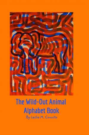 The Wild-Out Animal Alphabet Book de Leslie M. Connito