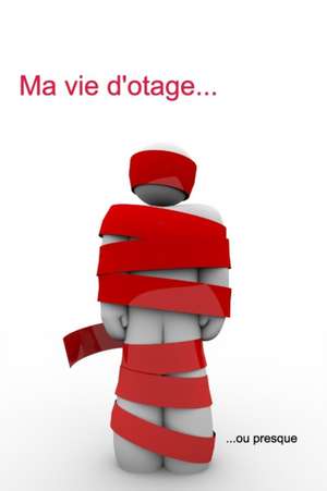 Ma Vie D'Otage... de Cedric Belliard