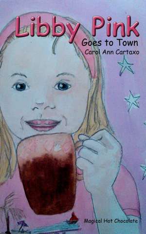 Libby Pink Goes to Town de Carol Ann Cartaxo