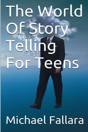 The World of Storytelling for Teens! de Michael Fallara