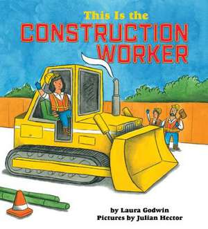 This Is the Construction Worker de Laura Godwin