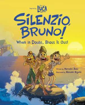 Luca: Silenzio, Bruno!: When in Doubt, Shout It Out! de Meredith Rusu