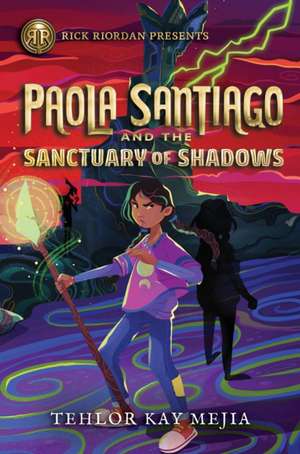 Rick Riordan Presents Paola Santiago And The Sanctuary Of Shadows: A Paola Santiago Novel, Book 3 de Tehlor Kay Mejia