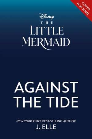 The Little Mermaid: Against the Tide de J. Elle