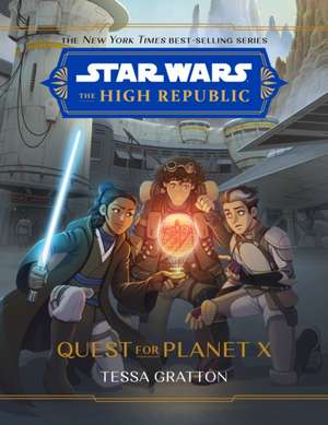 Star Wars The High Republic: Quest For Planet X de Tessa Gratton