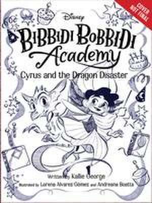 Disney Bibbidi Bobbidi Academy #4: Cyrus and the Dragon Disaster de Kallie George