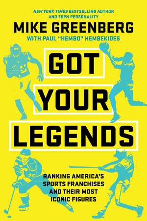 Got Your Legends: Ranking Americas Sports Franchises and Their Most Iconic Figures de Mike Greenberg