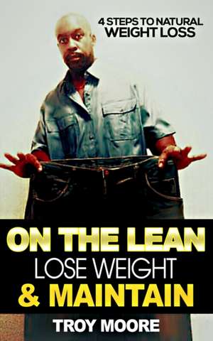 On the Lean: Lose Weight & Maintain de Troy Moore