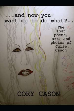 ...and now you want me to do what?... de Julie Cason