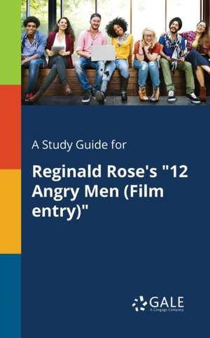 A Study Guide for Reginald Rose's "12 Angry Men (Film Entry)" de Cengage Learning Gale