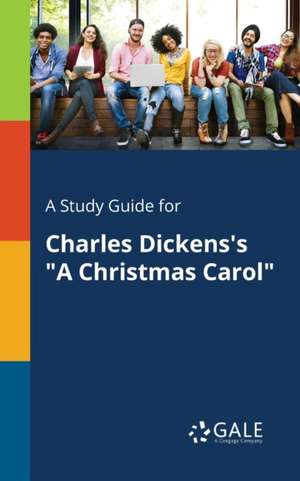 A Study Guide for Charles Dickens's "A Christmas Carol" de Cengage Learning Gale