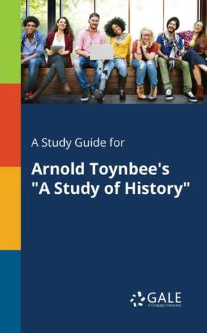 A Study Guide for Arnold Toynbee's "A Study of History" de Cengage Learning Gale