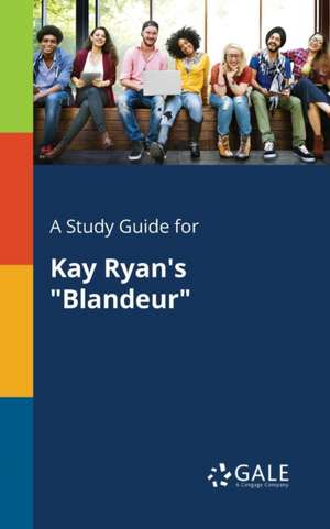 A Study Guide for Kay Ryan's "Blandeur" de Cengage Learning Gale