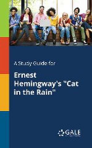 A Study Guide for Ernest Hemingway's "Cat in the Rain" de Cengage Learning Gale