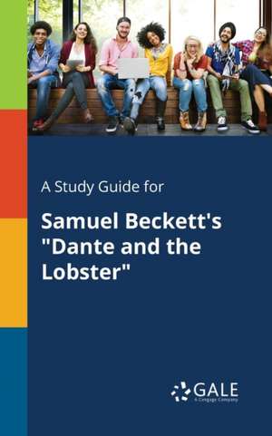 A Study Guide for Samuel Beckett's "Dante and the Lobster" de Cengage Learning Gale